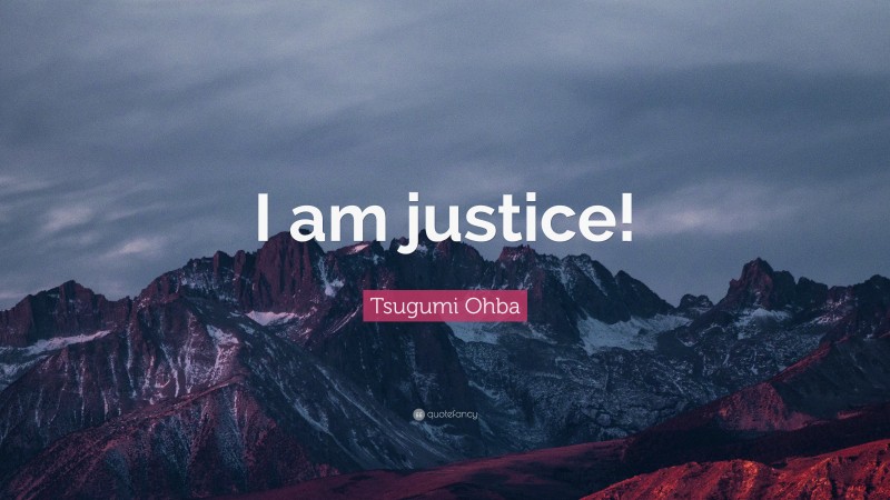 Tsugumi Ohba Quote: “I am justice!”