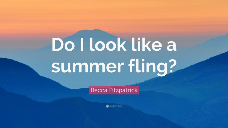 Becca Fitzpatrick Quote: “Do I look like a summer fling?”