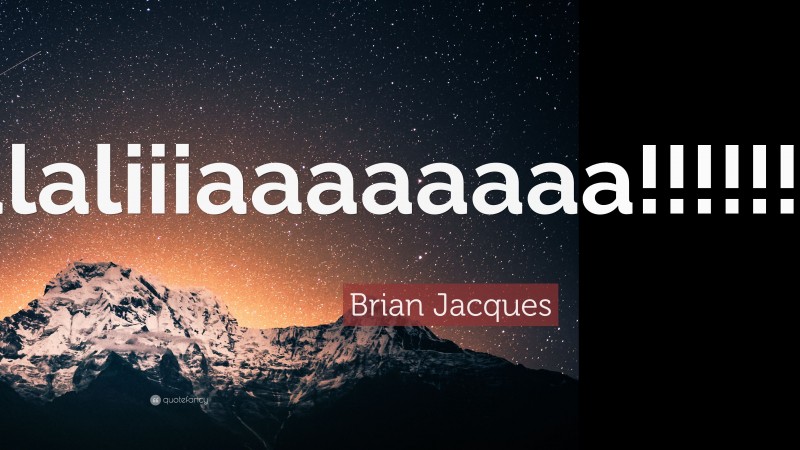 Brian Jacques Quote: “Eulaliiiaaaaaaaa!!!!!!!!!!!!!!”