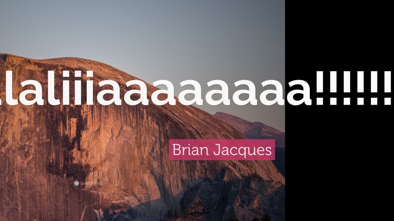 Brian Jacques Quote: “Eulaliiiaaaaaaaa!!!!!!!!!!!!!!”