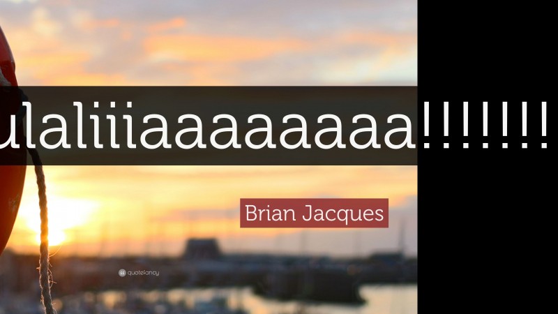 Brian Jacques Quote: “Eulaliiiaaaaaaaa!!!!!!!!!!!!!!”