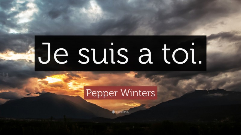 Pepper Winters Quote: “Je suis a toi.”