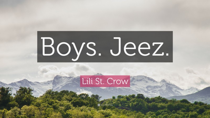 Lili St. Crow Quote: “Boys. Jeez.”