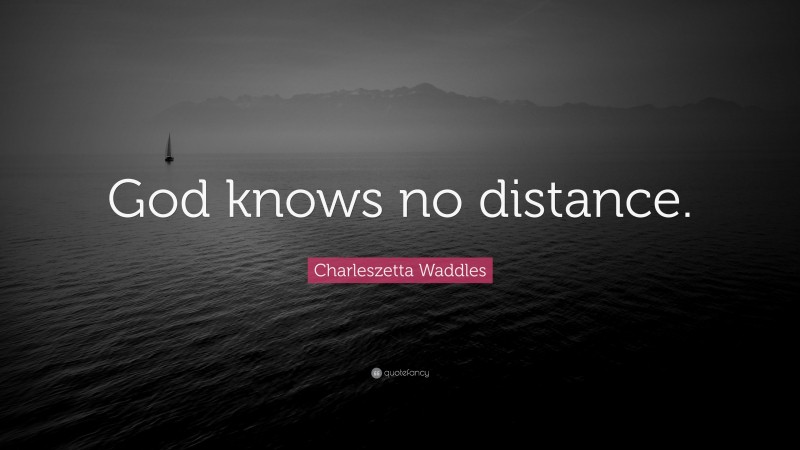 Charleszetta Waddles Quote: “God knows no distance.”