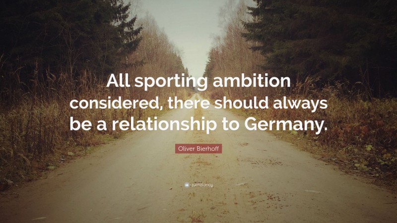 Oliver Bierhoff Quote: “All sporting ambition considered, there should always be a relationship to Germany.”