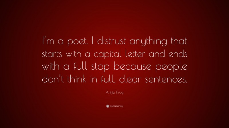 Antjie Krog Quote: “I’m a poet. I distrust anything that starts with a ...