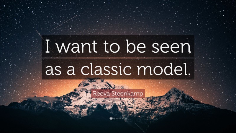 Reeva Steenkamp Quote: “I want to be seen as a classic model.”