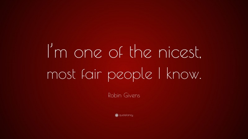 Robin Givens Quote: “I’m one of the nicest, most fair people I know.”