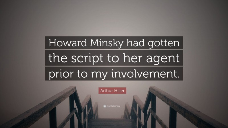 Arthur Hiller Quote: “Howard Minsky had gotten the script to her agent prior to my involvement.”