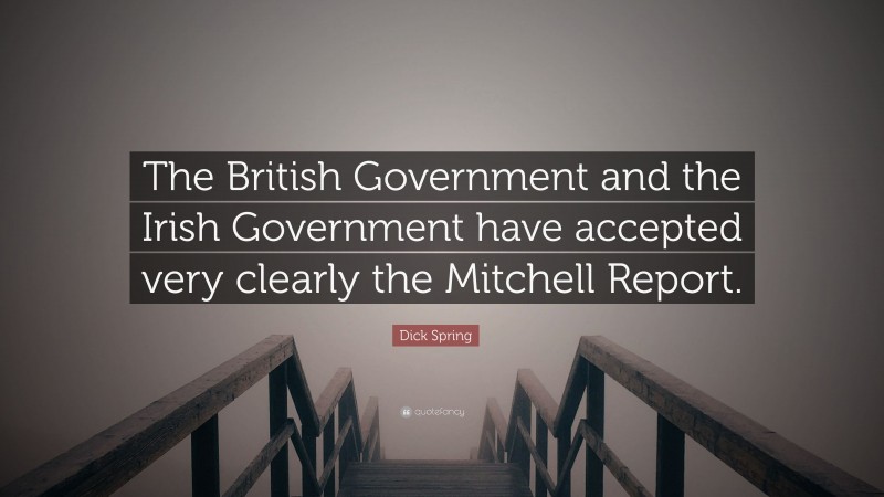 Dick Spring Quote: “The British Government and the Irish Government have accepted very clearly the Mitchell Report.”