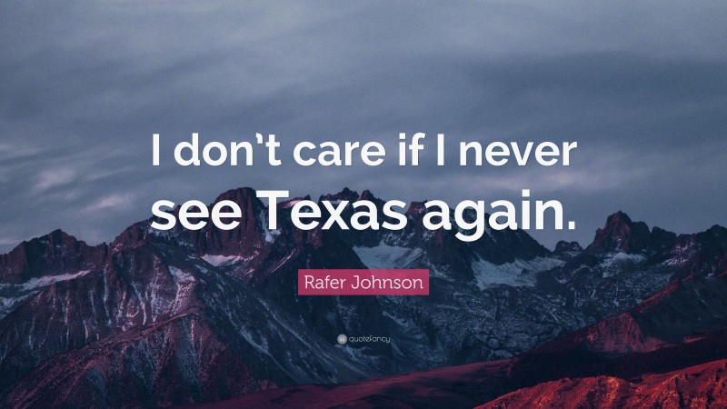Rafer Johnson Quote: “I don’t care if I never see Texas again.”