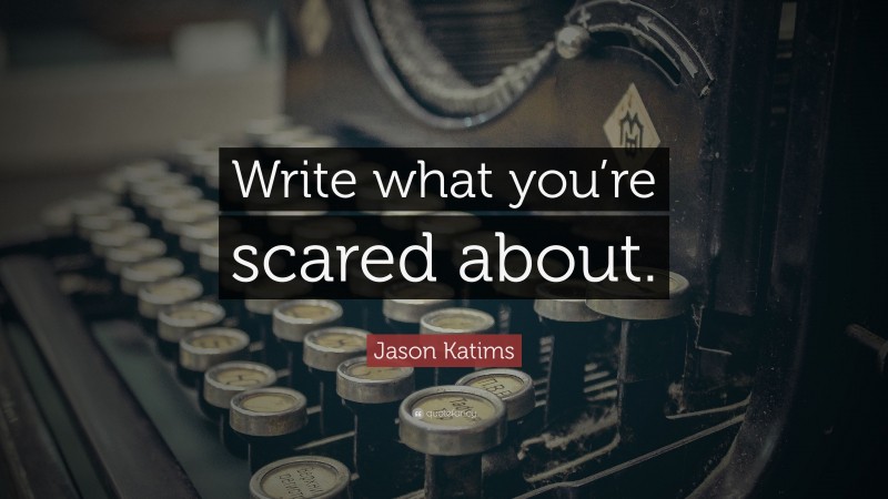Jason Katims Quote: “Write what you’re scared about.”