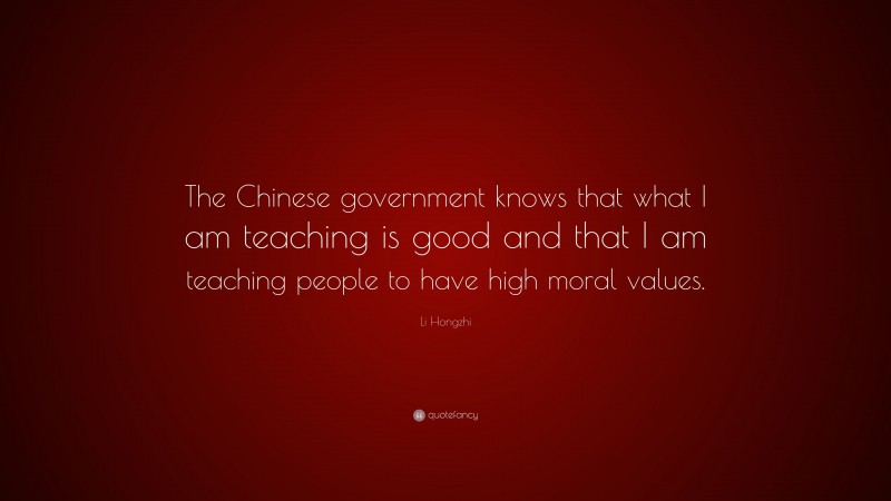 Li Hongzhi Quote: “The Chinese government knows that what I am teaching is good and that I am teaching people to have high moral values.”