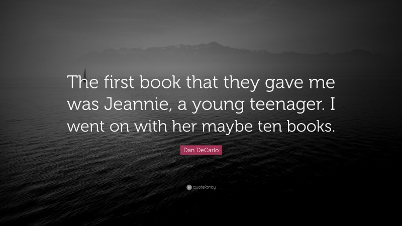 Dan DeCarlo Quote: “The first book that they gave me was Jeannie, a young teenager. I went on with her maybe ten books.”