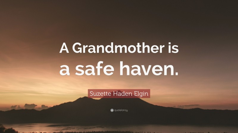 Suzette Haden Elgin Quote: “A Grandmother is a safe haven.”