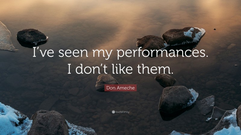 Don Ameche Quote: “I’ve seen my performances. I don’t like them.”