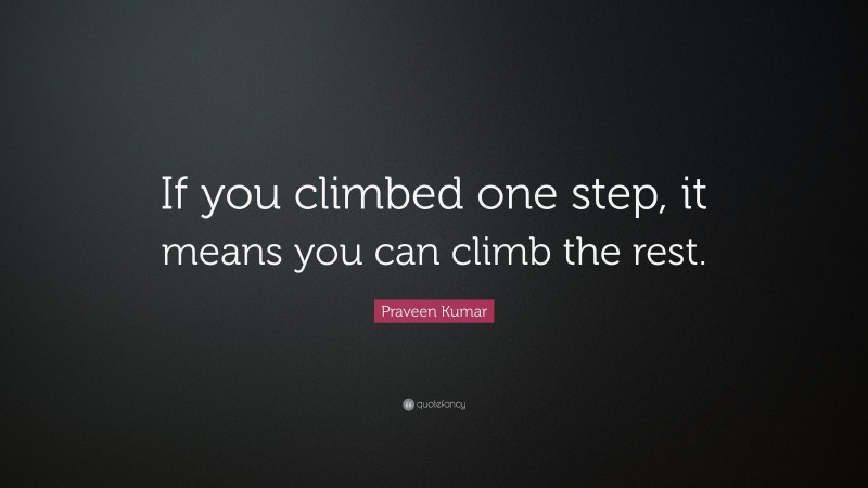 Praveen Kumar Quote: “If you climbed one step, it means you can climb the rest.”