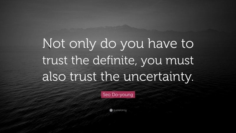 Seo Do-young Quote: “Not only do you have to trust the definite, you must also trust the uncertainty.”