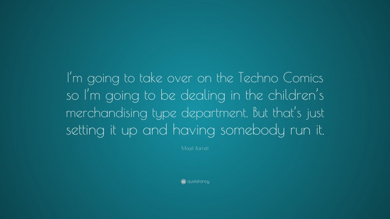 Majel Barrett Quote: “I’m going to take over on the Techno Comics so I’m going to be dealing in the children’s merchandising type department. But that’s just setting it up and having somebody run it.”