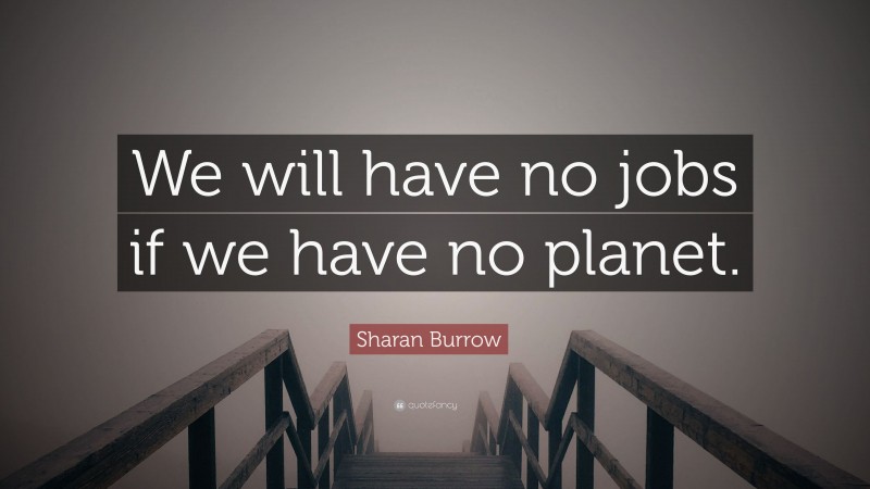 Sharan Burrow Quote: “We will have no jobs if we have no planet.”