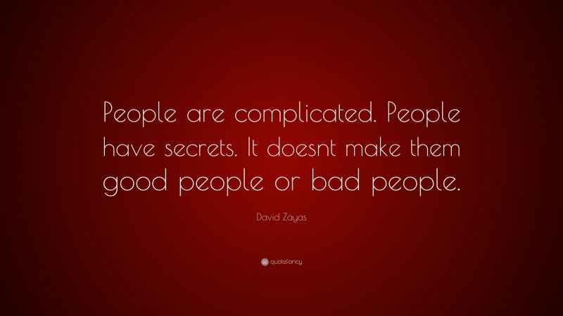 David Zayas Quote: “People are complicated. People have secrets. It doesnt make them good people or bad people.”