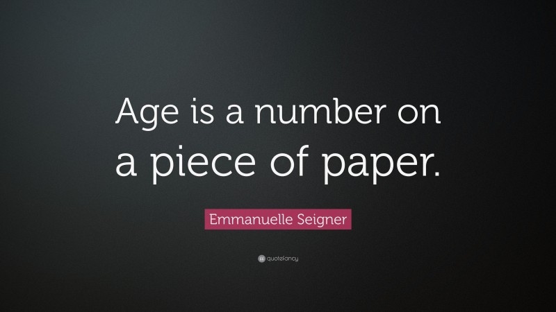Emmanuelle Seigner Quote: “Age is a number on a piece of paper.”