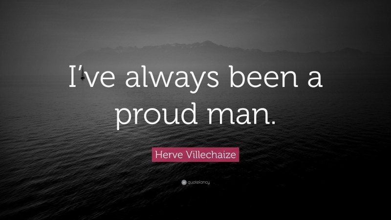 Herve Villechaize Quote: “I’ve always been a proud man.”
