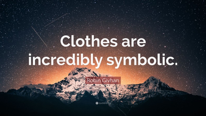 Robin Givhan Quote: “Clothes are incredibly symbolic.”