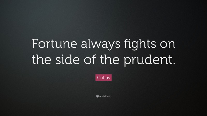 Critias Quote: “Fortune always fights on the side of the prudent.”