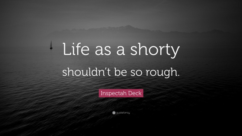 Inspectah Deck Quote: “Life as a shorty shouldn’t be so rough.”