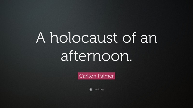 Carlton Palmer Quote: “A holocaust of an afternoon.”