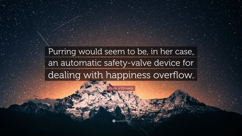 Monica Edwards Quote: “Purring would seem to be, in her case, an automatic safety-valve device for dealing with happiness overflow.”