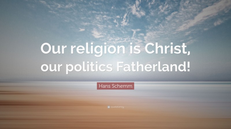 Hans Schemm Quote: “Our religion is Christ, our politics Fatherland!”
