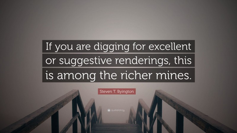 Steven T. Byington Quote: “If you are digging for excellent or suggestive renderings, this is among the richer mines.”