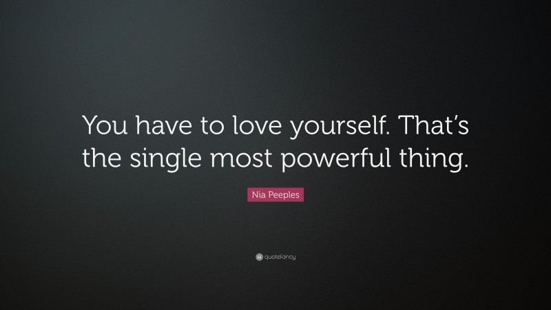 Nia Peeples Quote: “You have to love yourself. That’s the single most powerful thing.”