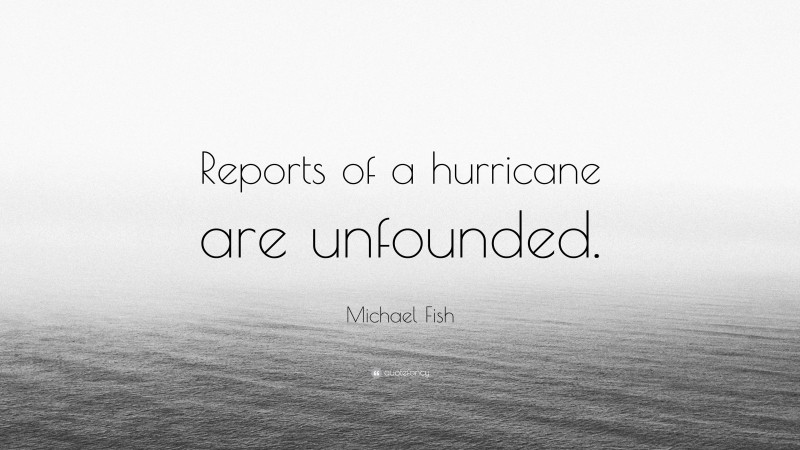 Michael Fish Quote: “Reports of a hurricane are unfounded.”