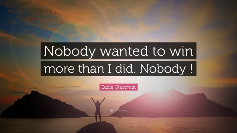Eddie Giacomin Quote: “Nobody wanted to win more than I did. Nobody !”