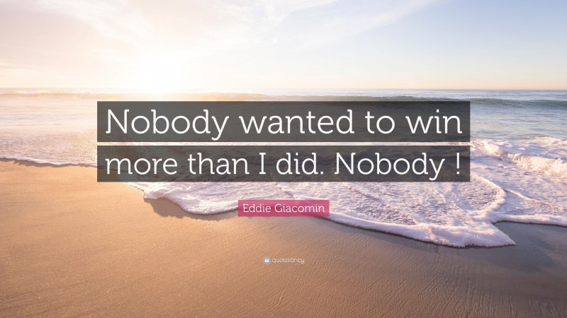 Eddie Giacomin Quote: “Nobody wanted to win more than I did. Nobody !”