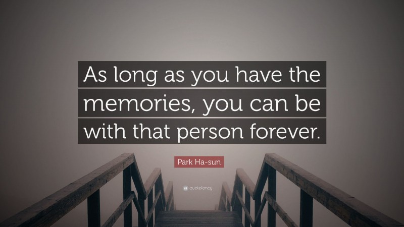 Park Ha-sun Quote: “As long as you have the memories, you can be with that person forever.”