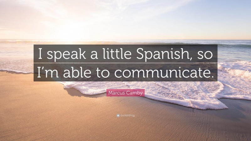 Marcus Camby Quote: “I speak a little Spanish, so I’m able to communicate.”