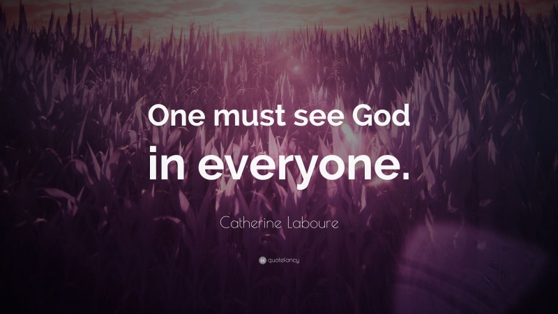 Catherine Laboure Quote: “One must see God in everyone.”