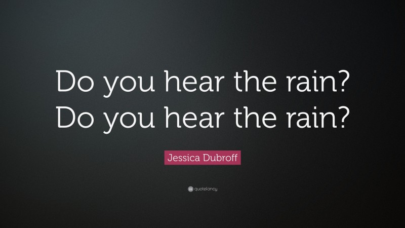 Jessica Dubroff Quote: “Do you hear the rain? Do you hear the rain?”