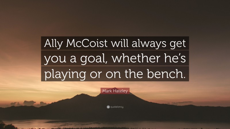 Mark Hateley Quote: “Ally McCoist will always get you a goal, whether he’s playing or on the bench.”