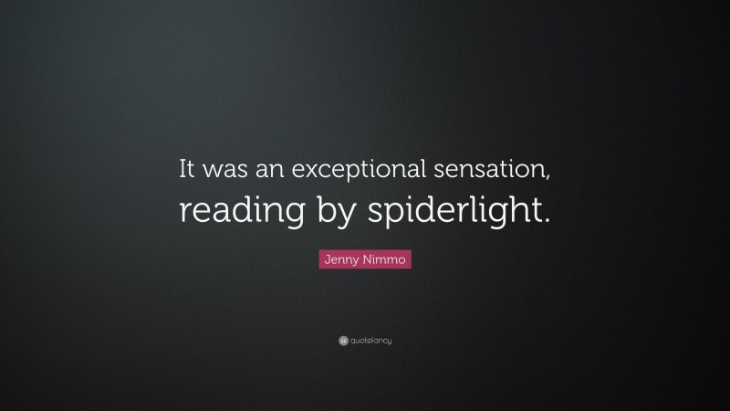Jenny Nimmo Quote: “It was an exceptional sensation, reading by spiderlight.”