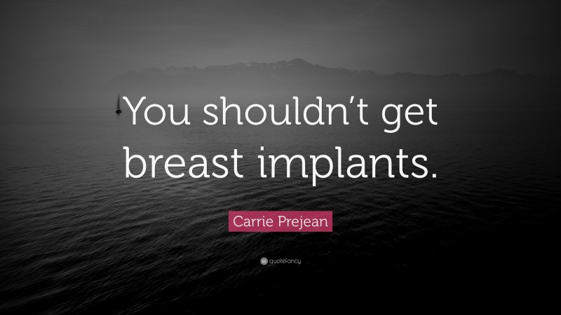 Carrie Prejean Quote: “You shouldn’t get breast implants.”