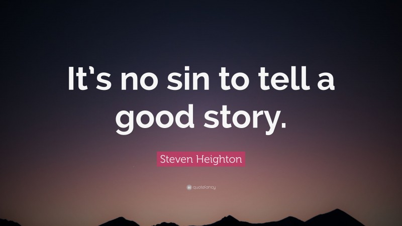 Steven Heighton Quote: “It’s no sin to tell a good story.”