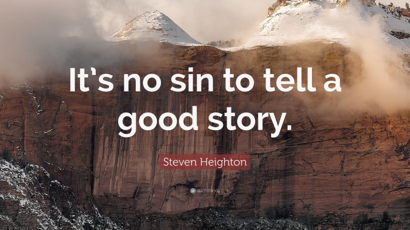 Steven Heighton Quote: “It’s no sin to tell a good story.”