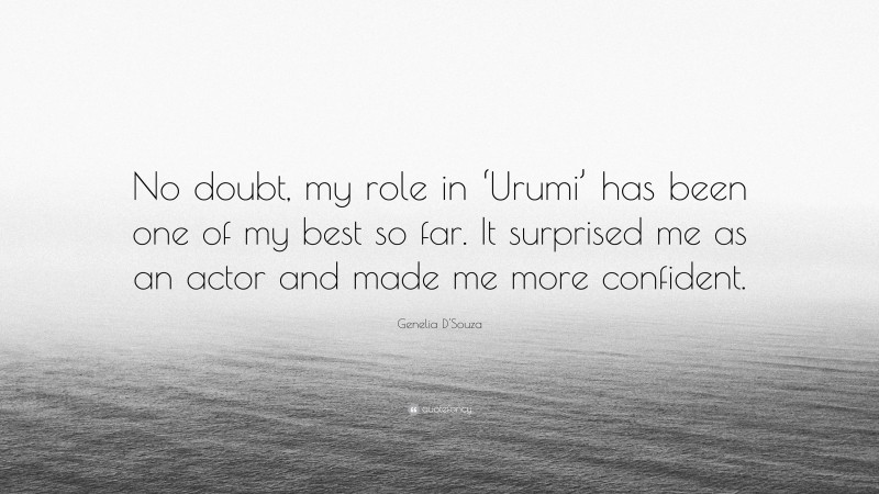Genelia D'Souza Quote: “No doubt, my role in ‘Urumi’ has been one of my best so far. It surprised me as an actor and made me more confident.”
