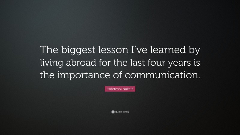 Hidetoshi Nakata Quote: “The biggest lesson I’ve learned by living abroad for the last four years is the importance of communication.”