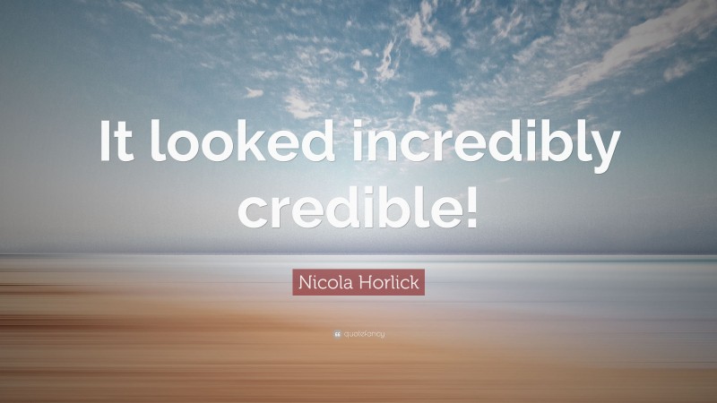 Nicola Horlick Quote: “It looked incredibly credible!”